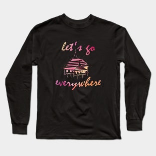 Lets go everywhere Long Sleeve T-Shirt